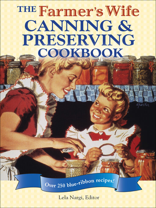 Title details for The Farmer's Wife Canning & Preserving Cookbook by Lela Nargi - Available